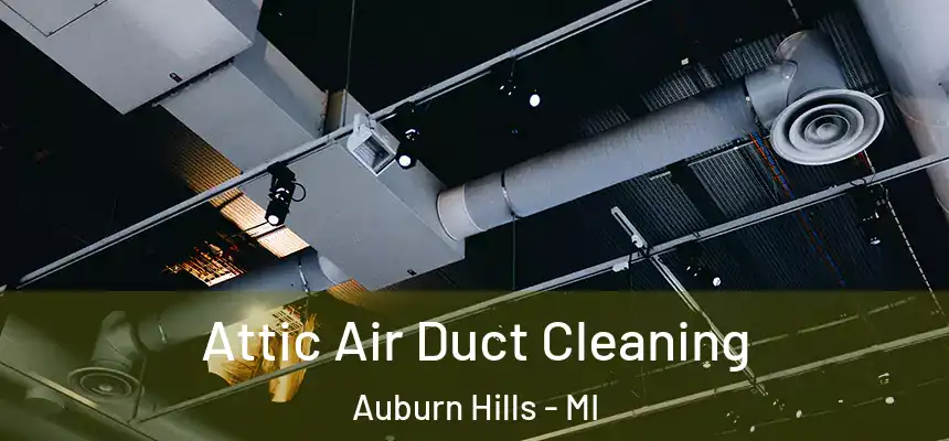  Attic Air Duct Cleaning Auburn Hills - MI