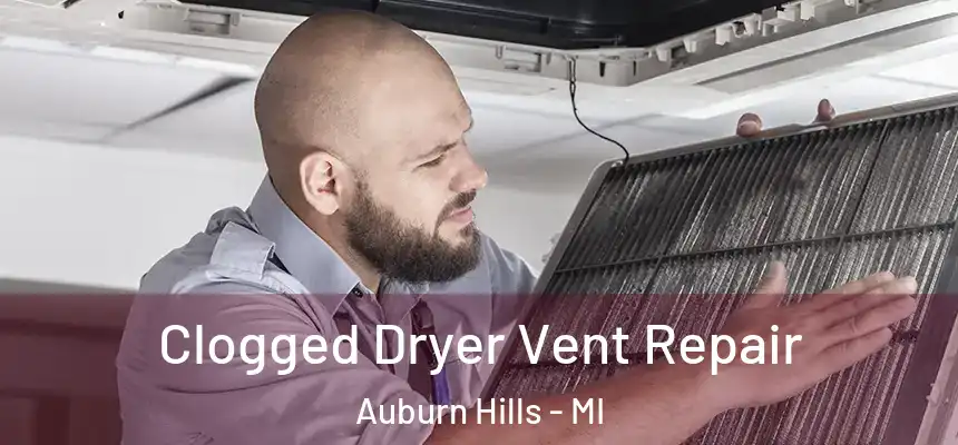  Clogged Dryer Vent Repair Auburn Hills - MI