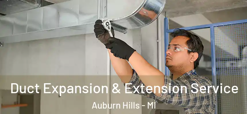  Duct Expansion & Extension Service Auburn Hills - MI