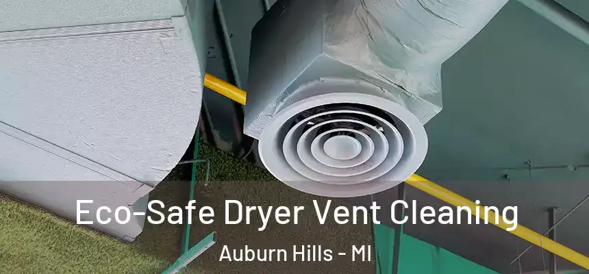  Eco-Safe Dryer Vent Cleaning Auburn Hills - MI
