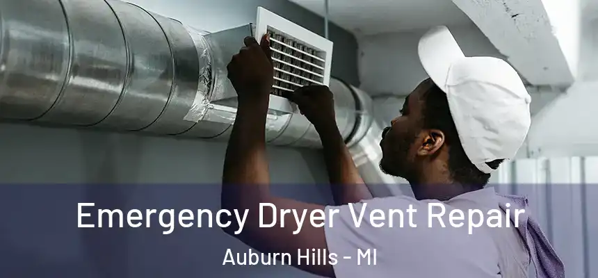  Emergency Dryer Vent Repair Auburn Hills - MI