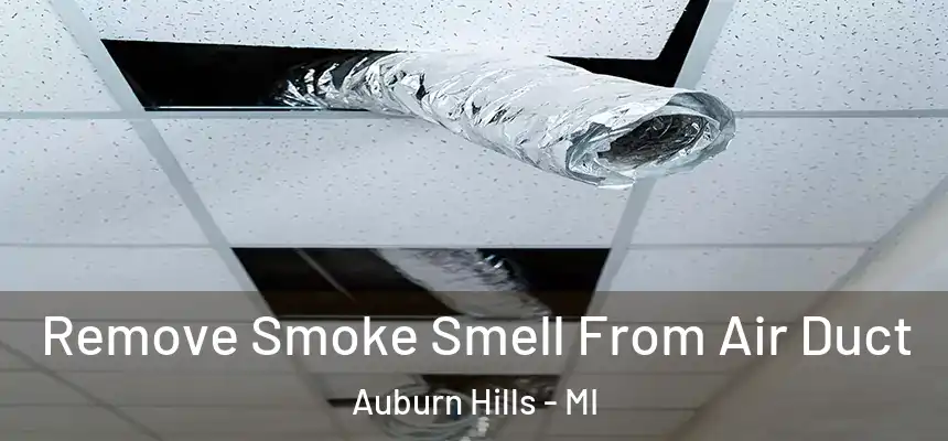 Remove Smoke Smell From Air Duct Auburn Hills - MI