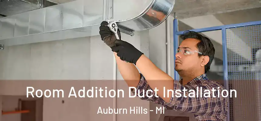  Room Addition Duct Installation Auburn Hills - MI
