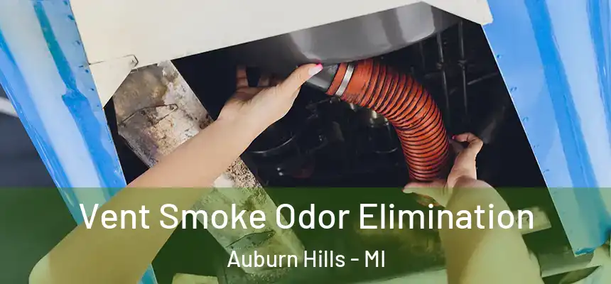  Vent Smoke Odor Elimination Auburn Hills - MI