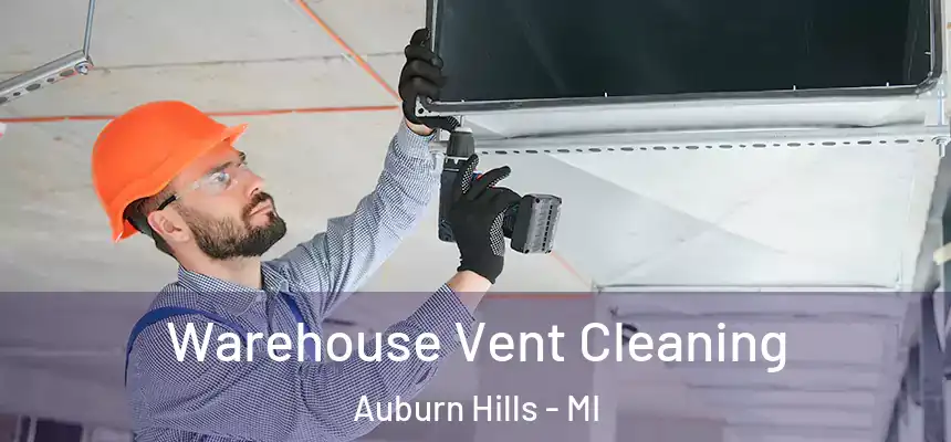  Warehouse Vent Cleaning Auburn Hills - MI